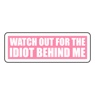 Watch Out For The Idiot Behind Me Sticker (Pink)